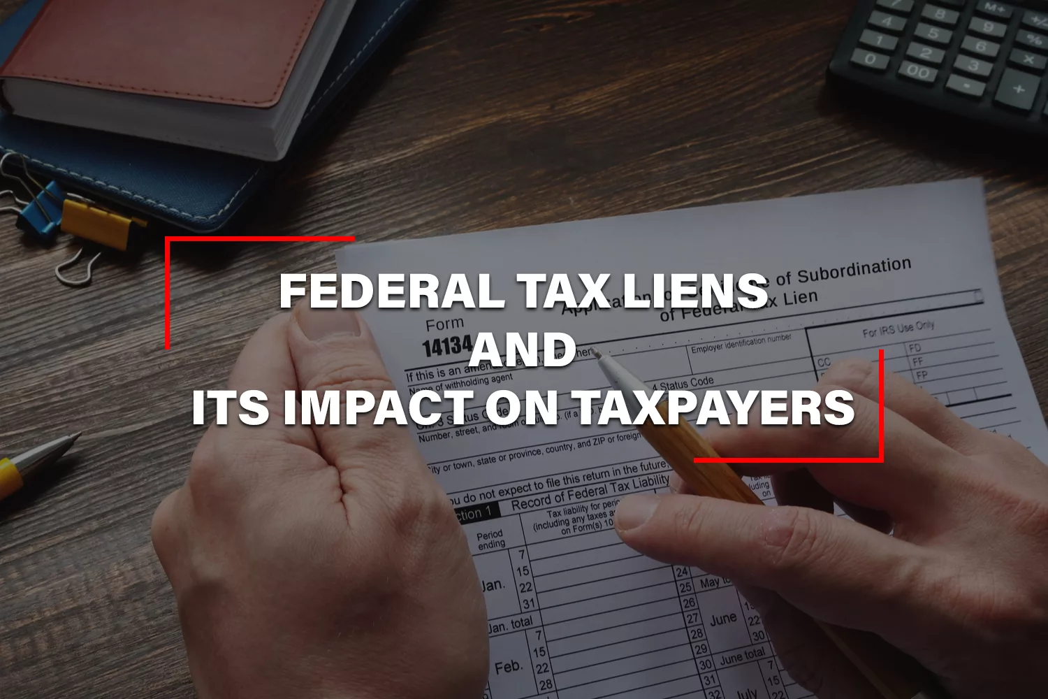 Federal Tax Liens have a considerable Impact on Taxpayers